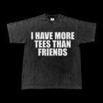 I have More tees than friends - Image 3