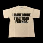 I have More tees than friends - Image 4