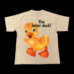 YOU BETTER DUCK